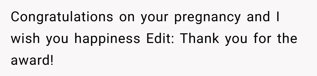 Couple Exposes Brother-In-Law’s “Secret Pregnancy Ban” Demand, Family Turns Against Him Congratulations on your pregnancy and I wish you happiness Edit: Thank you for the award!