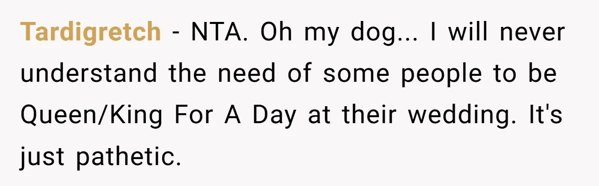 Couple Exposes Brother-In-Law’s “Secret Pregnancy Ban” Demand, Family Turns Against Him Tardigretch − NTA. Oh my dog... I will never understand the need of some people to be Queen/King For A Day at their wedding. It's just pathetic.
