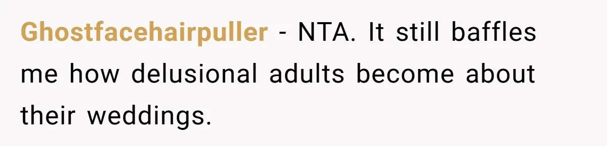 Couple Exposes Brother-In-Law’s “Secret Pregnancy Ban” Demand, Family Turns Against Him Ghostfacehairpuller − NTA. It still baffles me how delusional adults become about their weddings.