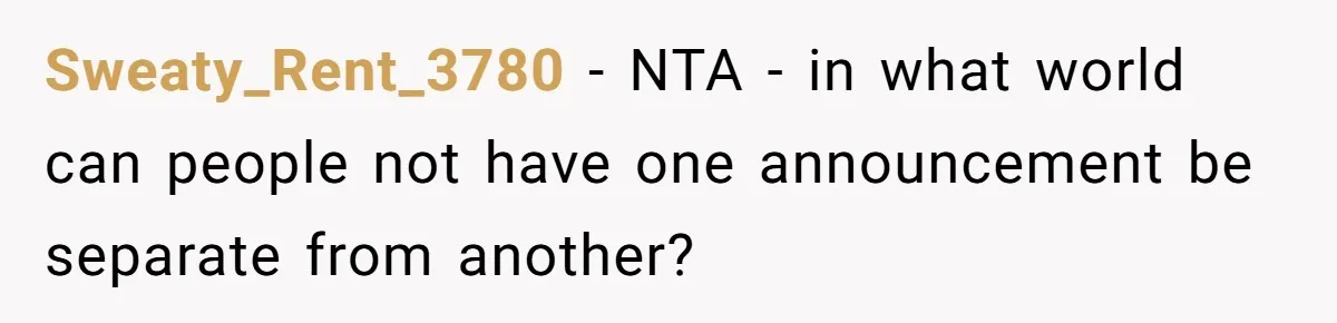Couple Exposes Brother-In-Law’s “Secret Pregnancy Ban” Demand, Family Turns Against Him Sweaty_Rent_3780 − NTA - in what world can people not have one announcement be separate from another?