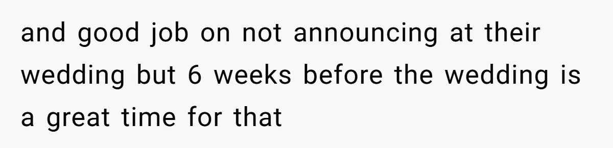 Couple Exposes Brother-In-Law’s “Secret Pregnancy Ban” Demand, Family Turns Against Him and good job on not announcing at their wedding but 6 weeks before the wedding is a great time for that