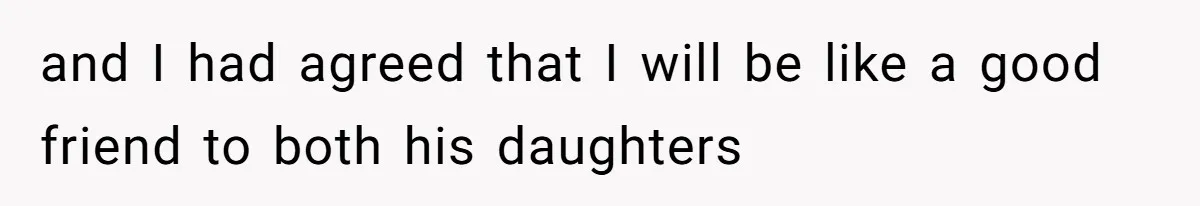 and I had agreed that I will be like a good friend to both his daughters