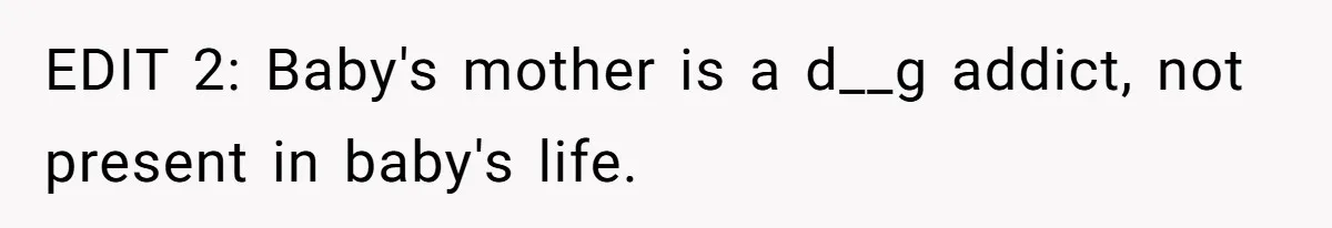 EDIT 2: Baby's mother is a d__g addict, not present in baby's life.