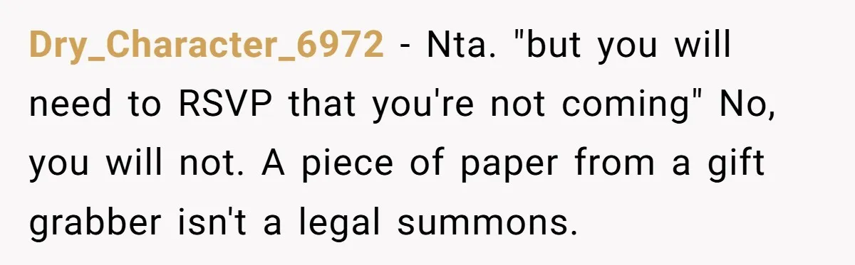 Dry_Character_6972 − Nta. "but you will need to RSVP that you're not coming" No, you will not. A piece of paper from a gift grabber isn't a legal summons.