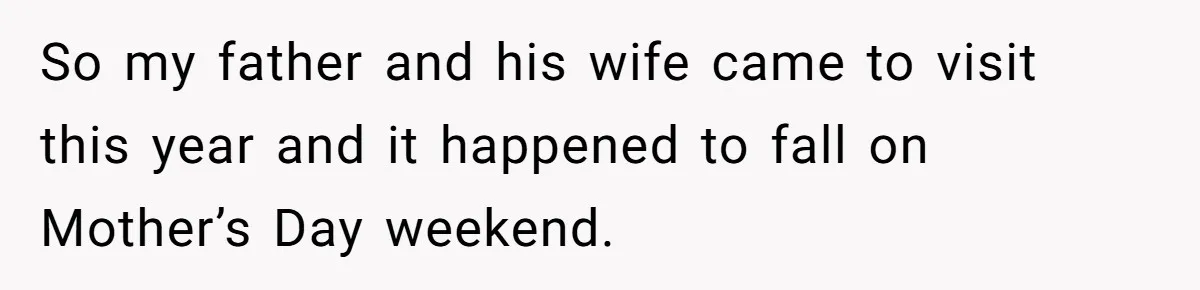 So my father and his wife came to visit this year and it happened to fall on Mother’s Day weekend.