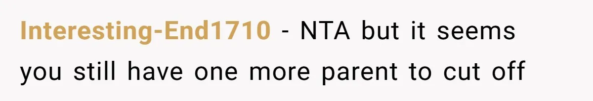Interesting-End1710 − NTA but it seems you still have one more parent to cut off