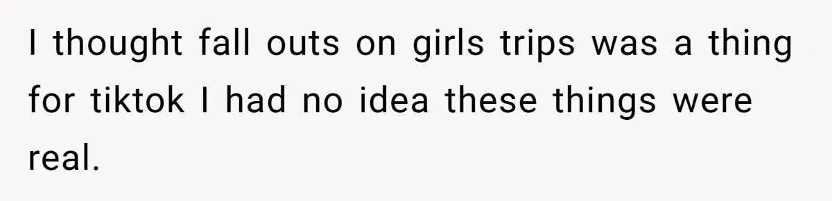 I thought fall outs on girls trips was a thing for tiktok I had no idea these things were real.