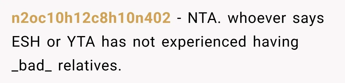 n2oc10h12c8h10n402 − NTA. whoever says ESH or YTA has not experienced having _bad_ relatives.
