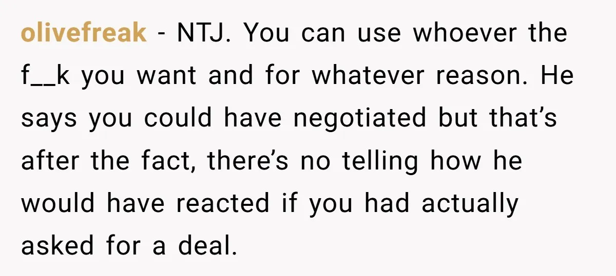 olivefreak − NTJ. You can use whoever the f__k you want and for whatever reason. He says you could have negotiated but that’s after the fact, there’s no telling how...