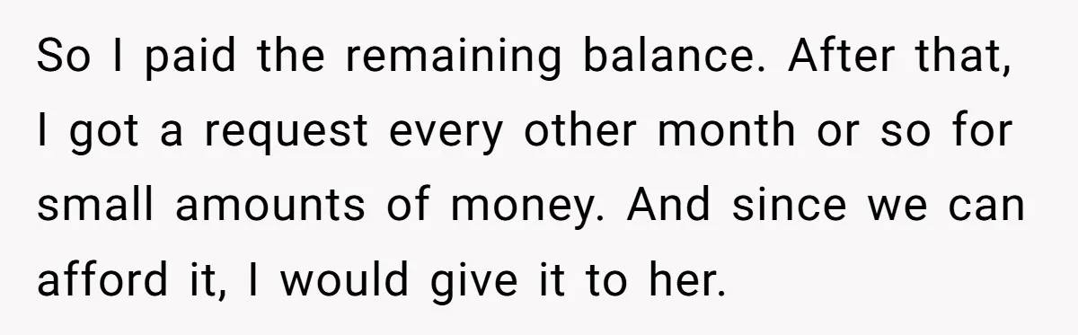 A Woman Wanted to Help Her Son’s Birth Mother, but the Constant Requests for Money Started Changing Everything So I paid the remaining balance. After that, I got a request every other month or so for small amounts of money. And since we can afford it, I would...
