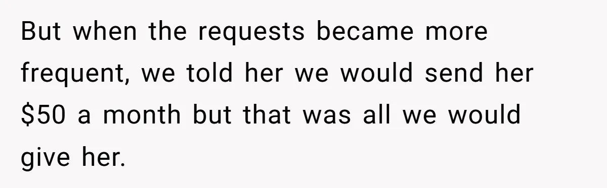 A Woman Wanted to Help Her Son’s Birth Mother, but the Constant Requests for Money Started Changing Everything But when the requests became more frequent, we told her we would send her $50 a month but that was all we would give her.