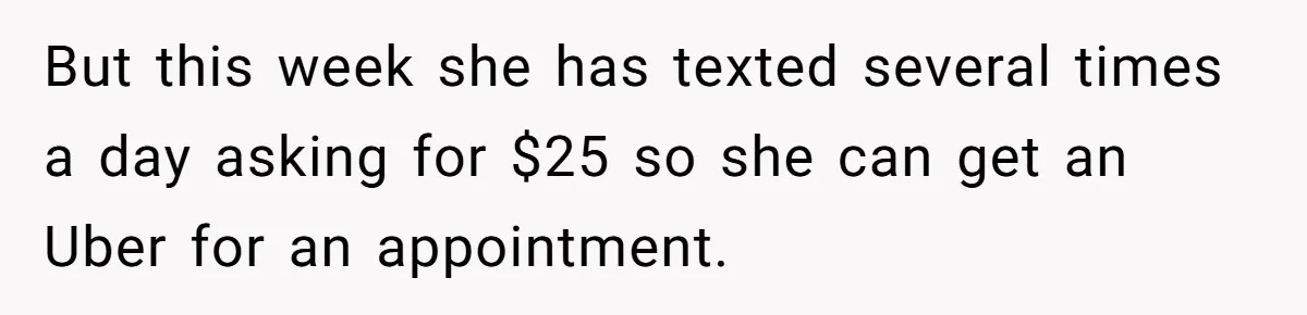 A Woman Wanted to Help Her Son’s Birth Mother, but the Constant Requests for Money Started Changing Everything But this week she has texted several times a day asking for $25 so she can get an Uber for an appointment.