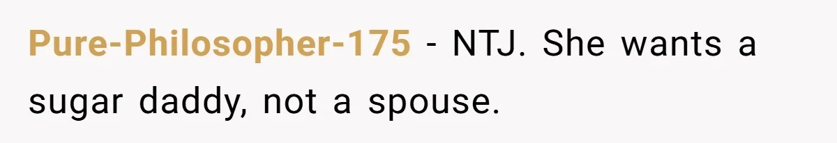 His Fiancée Expected Him to Pay Every Bill After Marriage, While She Kept Her Entire Salary Pure-Philosopher-175 − NTJ. She wants a sugar daddy, not a spouse.