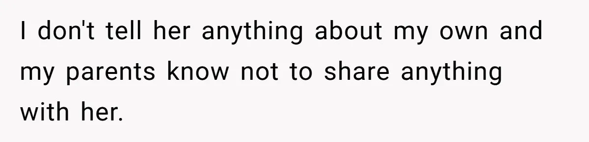 Estranged Sister Answers Honest Questions From Sibling's Fiancé, Potentially Ruins Their Marriage I don't tell her anything about my own and my parents know not to share anything with her.