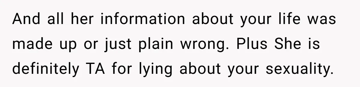 Estranged Sister Answers Honest Questions From Sibling's Fiancé, Potentially Ruins Their Marriage And all her information about your life was made up or just plain wrong. Plus She is definitely TA for lying about your sexuality.