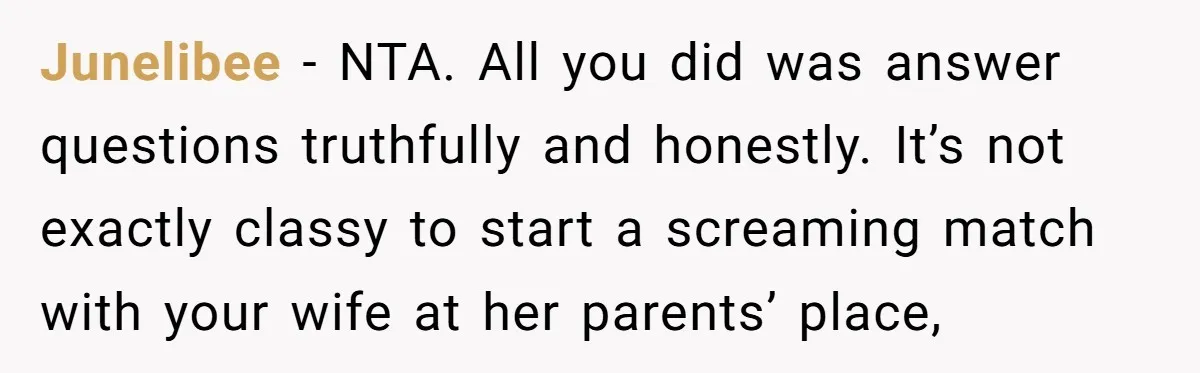 Estranged Sister Answers Honest Questions From Sibling's Fiancé, Potentially Ruins Their Marriage Junelibee − NTA. All you did was answer questions truthfully and honestly. It’s not exactly classy to start a screaming match with your wife at her parents’ place,