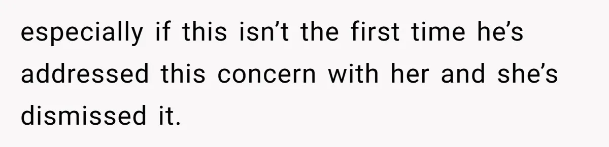 Estranged Sister Answers Honest Questions From Sibling's Fiancé, Potentially Ruins Their Marriage especially if this isn’t the first time he’s addressed this concern with her and she’s dismissed it.