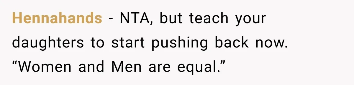 Hennahands − NTA, but teach your daughters to start pushing back now. “Women and Men are equal.”