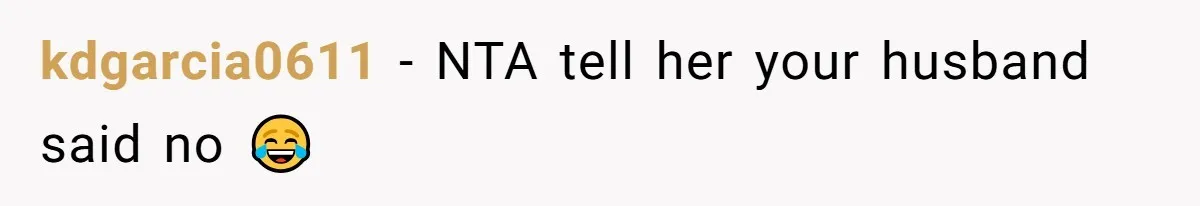 kdgarcia0611 − NTA tell her your husband said no 😂