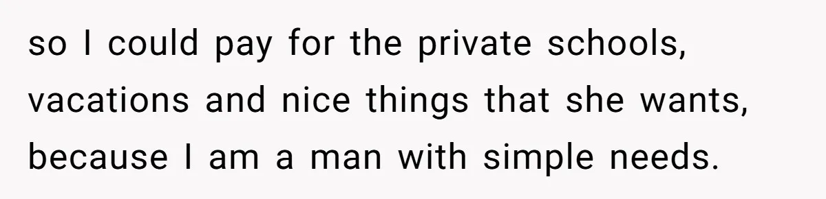 Husband Demands Wife Cancel Her Teaching Trip Abroad, Leaving Him Alone With Three Young Children so I could pay for the private schools, vacations and nice things that she wants, because I am a man with simple needs.