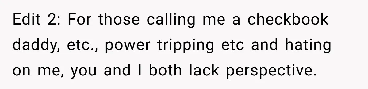 Husband Demands Wife Cancel Her Teaching Trip Abroad, Leaving Him Alone With Three Young Children Edit 2: For those calling me a checkbook daddy, etc., power tripping etc and hating on me, you and I both lack perspective.