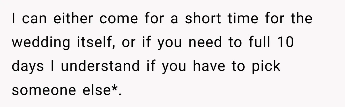 She Was Asked to Be Maid of Honour at a Destination Wedding, Then Realized It Would Cost Over $5,000 and 10 Days of Her Life I can either come for a short time for the wedding itself, or if you need to full 10 days I understand if you have to pick someone else*.