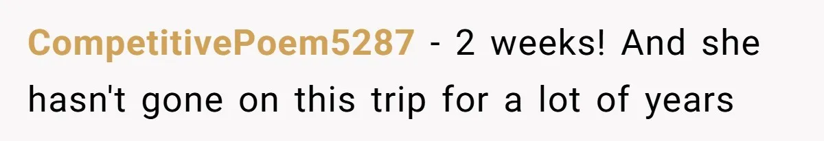 Husband Demands Wife Cancel Her Teaching Trip Abroad, Leaving Him Alone With Three Young Children CompetitivePoem5287 − 2 weeks! And she hasn't gone on this trip for a lot of years