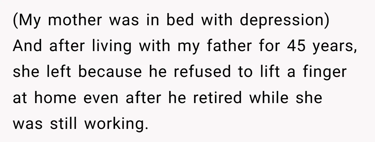 This Man Refused to Get Up Early on His WFH Days to Make Coffee for His Wife, and Now She’s Upset About the Morning Routine (My mother was in bed with depression) And after living with my father for 45 years, she left because he refused to lift a finger at home even after he...