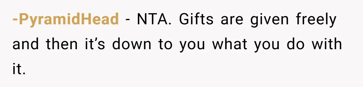 -PyramidHead − NTA. Gifts are given freely and then it’s down to you what you do with it.