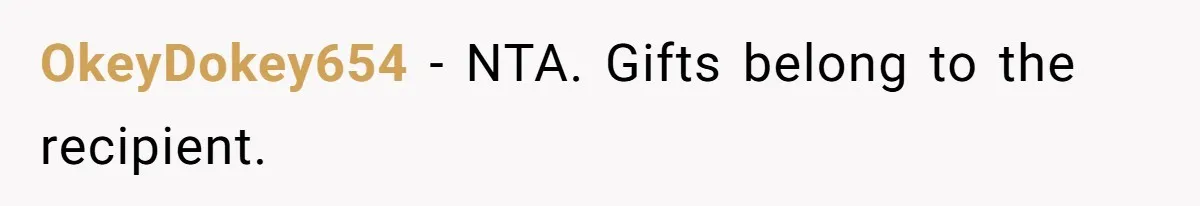 OkeyDokey654 − NTA. Gifts belong to the recipient.