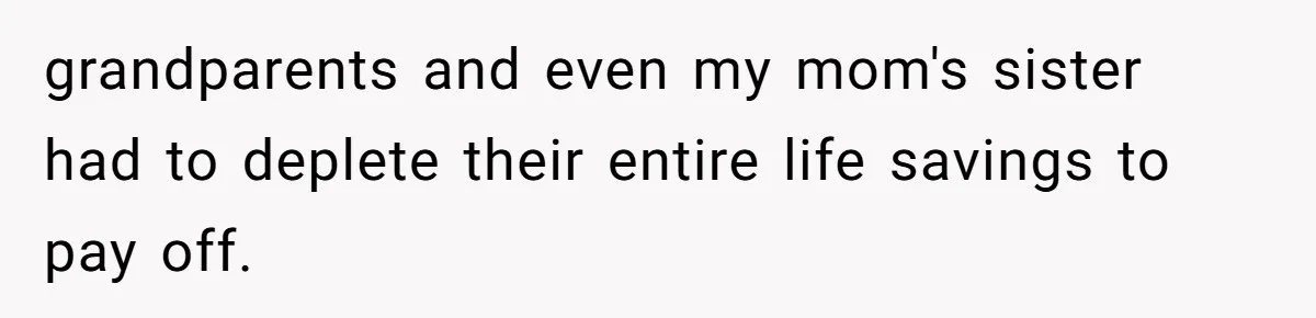 He Told His Mother He Never Wants His Brother at His Future Wedding After Watching Him Neglect Their Sick Grandmother grandparents and even my mom's sister had to deplete their entire life savings to pay off.