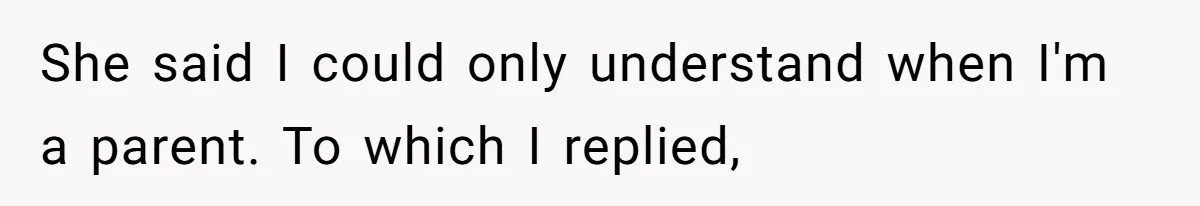 He Told His Mother He Never Wants His Brother at His Future Wedding After Watching Him Neglect Their Sick Grandmother She said I could only understand when I'm a parent. To which I replied,