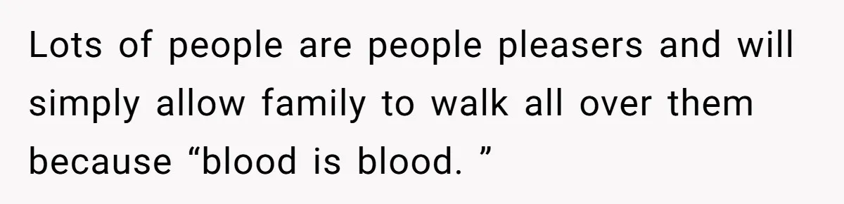 He Told His Mother He Never Wants His Brother at His Future Wedding After Watching Him Neglect Their Sick Grandmother Lots of people are people pleasers and will simply allow family to walk all over them because “blood is blood. ”