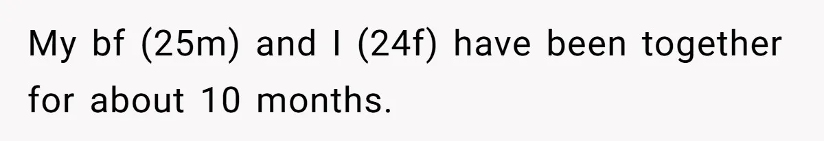 She Shared a Hidden Part of Her Past With Her Boyfriend, and His Reaction Changed Everything Between Them My bf (25m) and I (24f) have been together for about 10 months.