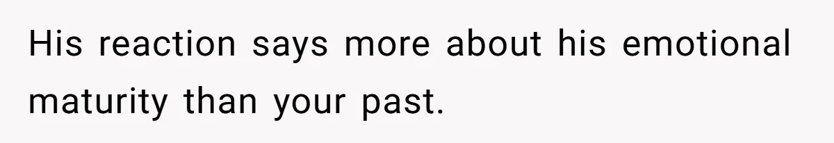 She Shared a Hidden Part of Her Past With Her Boyfriend, and His Reaction Changed Everything Between Them His reaction says more about his emotional maturity than your past.