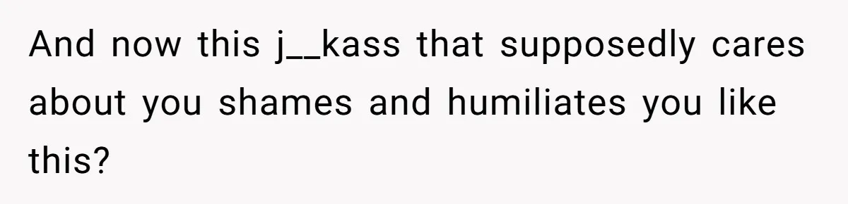 She Shared a Hidden Part of Her Past With Her Boyfriend, and His Reaction Changed Everything Between Them And now this j__kass that supposedly cares about you shames and humiliates you like this?