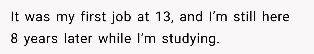 A 21-Year-Old Bakery Worker Tried to Expose a Coworker’s Mistake, and It Spiraled Into a Job Being Lost It was my first job at 13, and I’m still here 8 years later while I’m studying.