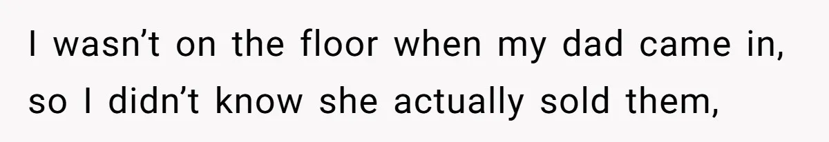 A 21-Year-Old Bakery Worker Tried to Expose a Coworker’s Mistake, and It Spiraled Into a Job Being Lost I wasn’t on the floor when my dad came in, so I didn’t know she actually sold them,