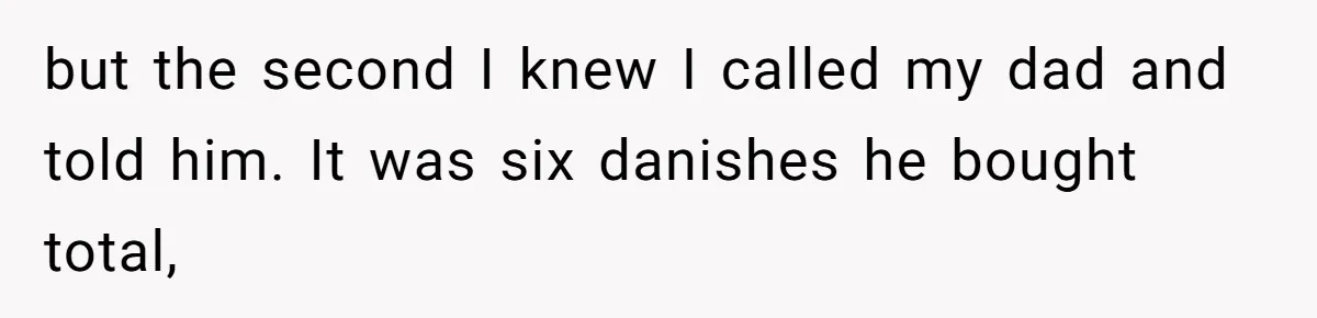 A 21-Year-Old Bakery Worker Tried to Expose a Coworker’s Mistake, and It Spiraled Into a Job Being Lost but the second I knew I called my dad and told him. It was six danishes he bought total,