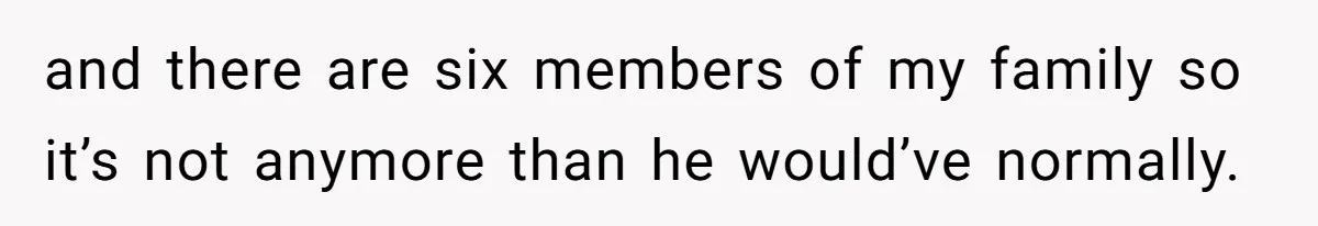 A 21-Year-Old Bakery Worker Tried to Expose a Coworker’s Mistake, and It Spiraled Into a Job Being Lost and there are six members of my family so it’s not anymore than he would’ve normally.