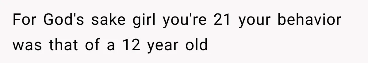 A 21-Year-Old Bakery Worker Tried to Expose a Coworker’s Mistake, and It Spiraled Into a Job Being Lost For God's sake girl you're 21 your behavior was that of a 12 year old