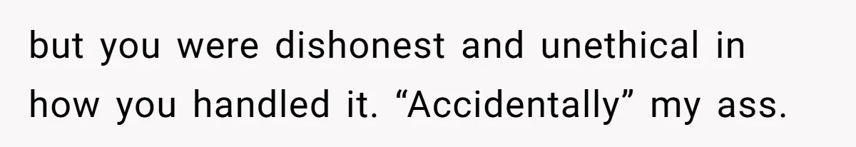 A 21-Year-Old Bakery Worker Tried to Expose a Coworker’s Mistake, and It Spiraled Into a Job Being Lost but you were dishonest and unethical in how you handled it. “Accidentally” my ass.