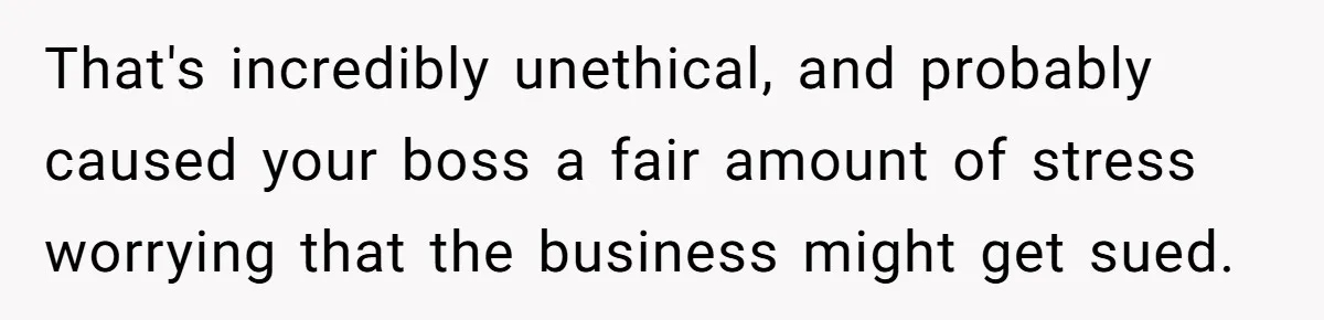 A 21-Year-Old Bakery Worker Tried to Expose a Coworker’s Mistake, and It Spiraled Into a Job Being Lost That's incredibly unethical, and probably caused your boss a fair amount of stress worrying that the business might get sued.