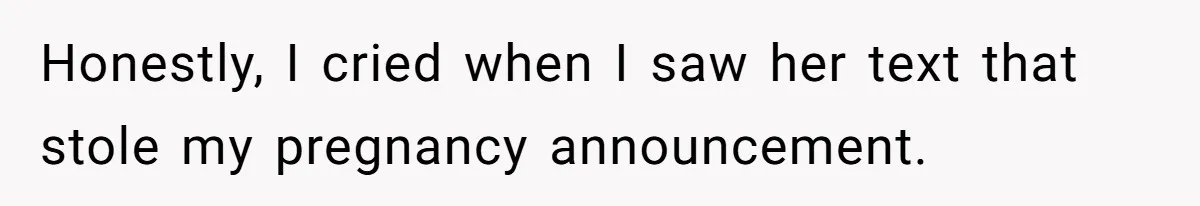 Honestly, I cried when I saw her text that stole my pregnancy announcement.