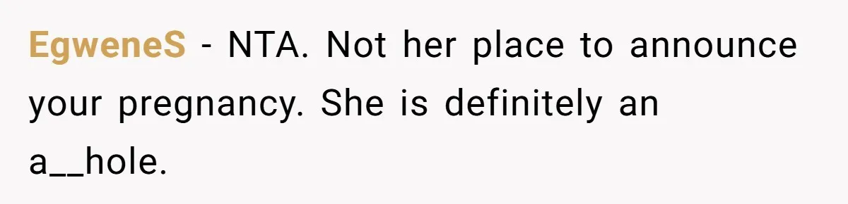 EgweneS − NTA. Not her place to announce your pregnancy. She is definitely an a__hole.