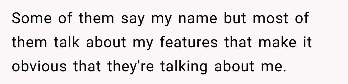 Some of them say my name but most of them talk about my features that make it obvious that they're talking about me.