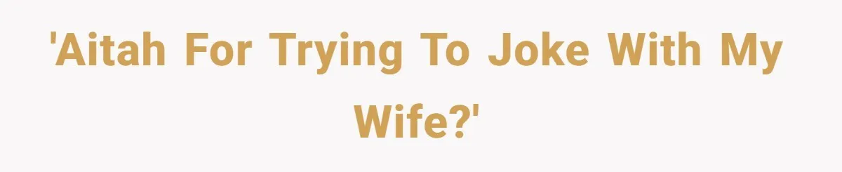 'AITAH for trying to joke with my wife?'