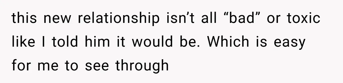 this new relationship isn’t all “bad” or toxic like I told him it would be. Which is easy for me to see through