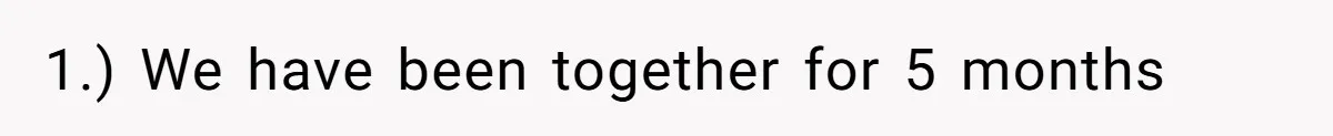 1.) We have been together for 5 months