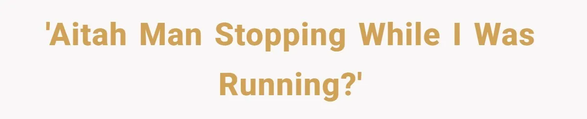 'AITAH Man stopping while I was running?'